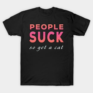 People Suck So Get A Cat Pink Tone T-Shirt